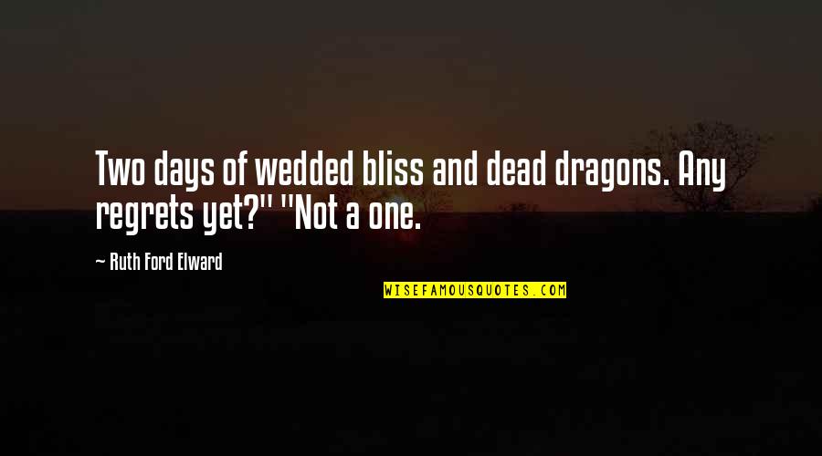 Nonnie Dotson Quotes By Ruth Ford Elward: Two days of wedded bliss and dead dragons.