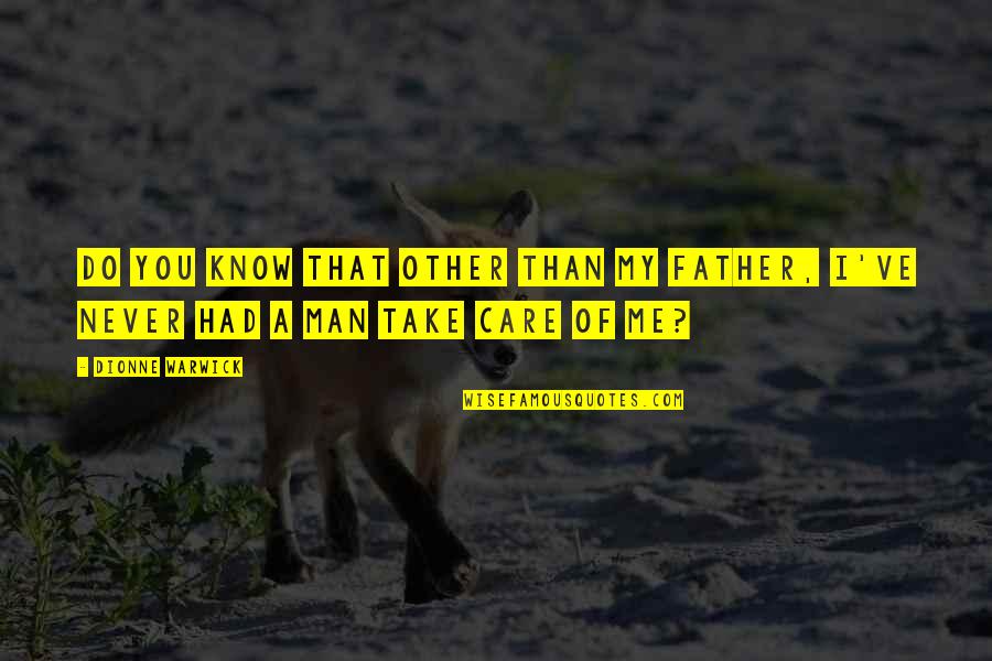 Nonnie Pops Quotes By Dionne Warwick: Do you know that other than my father,