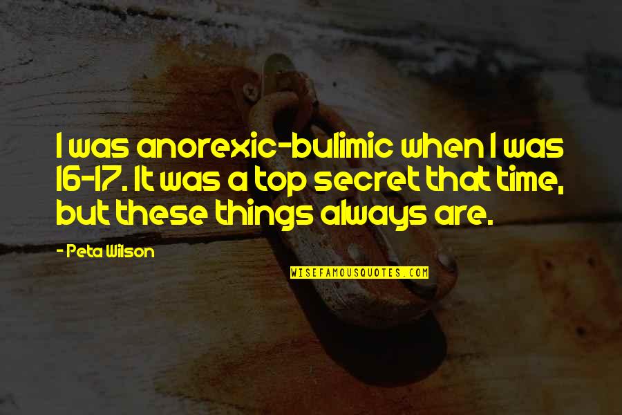 Nonnis Thinaddictives Quotes By Peta Wilson: I was anorexic-bulimic when I was 16-17. It Nonnis Thinaddictives Quotes By Peta Wilson: I was anorexic-bulimic when I was 16-17. It