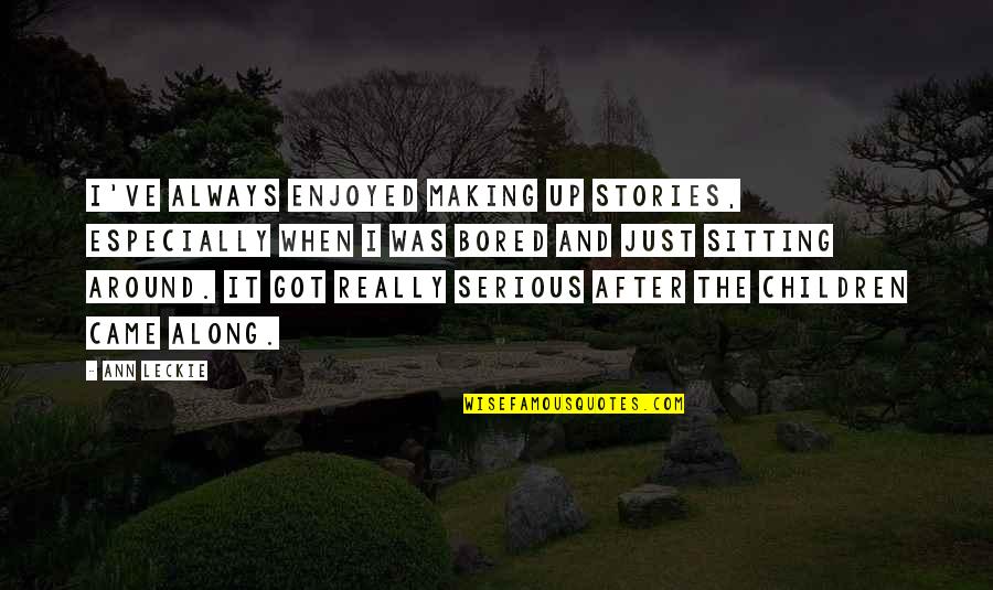 Nonny Bubble Quotes By Ann Leckie: I've always enjoyed making up stories, especially when