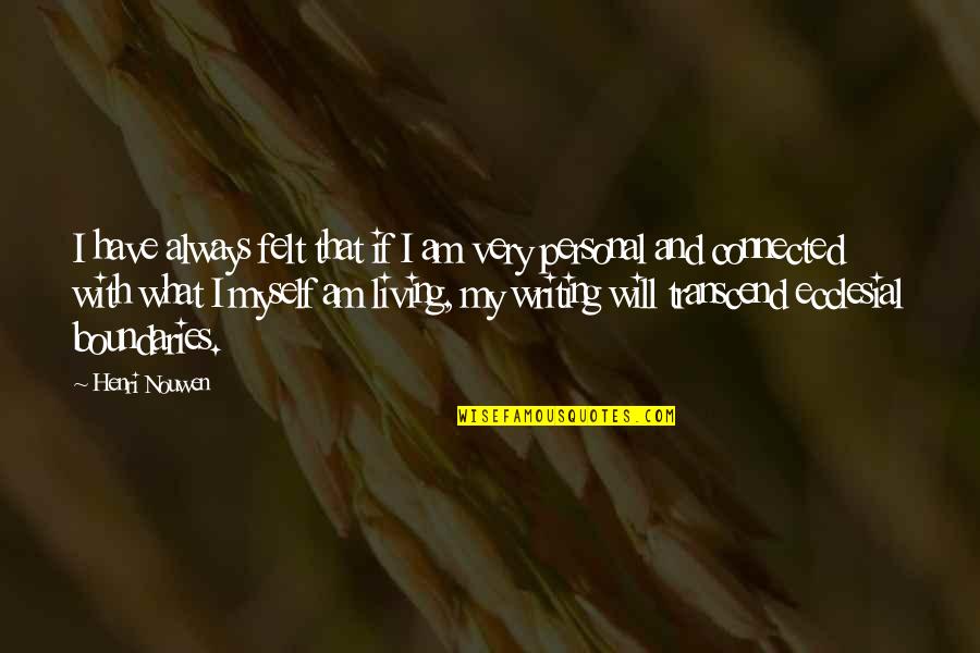 Nonny Nadirah Quotes By Henri Nouwen: I have always felt that if I am