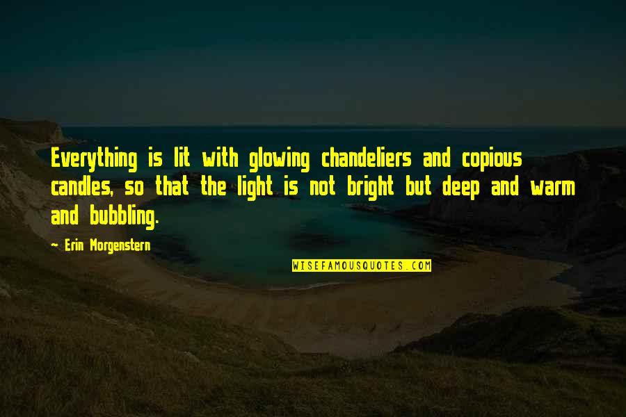 Nonobservance Quotes By Erin Morgenstern: Everything is lit with glowing chandeliers and copious