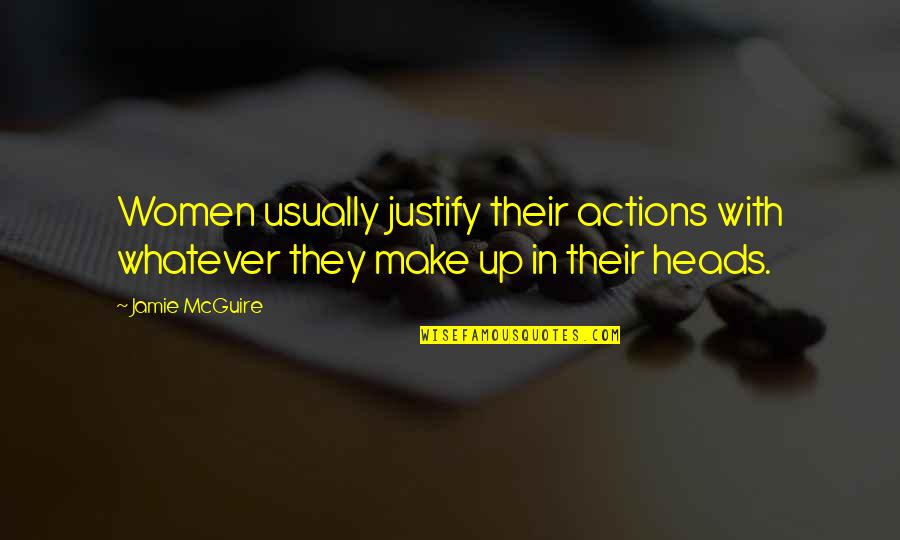 Nonobvious Quotes By Jamie McGuire: Women usually justify their actions with whatever they