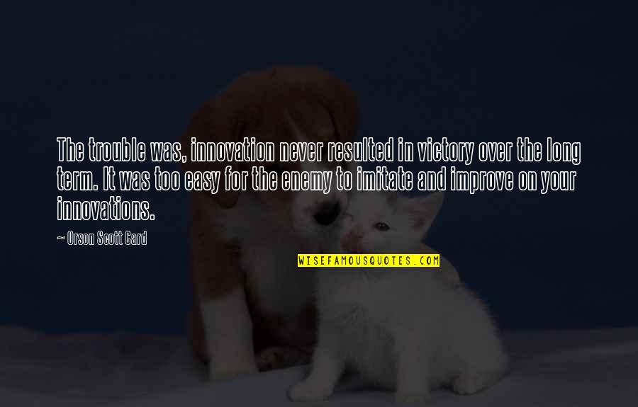 Nonomura Hikari Quotes By Orson Scott Card: The trouble was, innovation never resulted in victory Nonomura Hikari Quotes By Orson Scott Card: The trouble was, innovation never resulted in victory