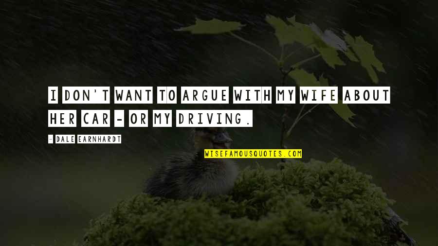 Nonon Jakuzure Quotes By Dale Earnhardt: I don't want to argue with my wife