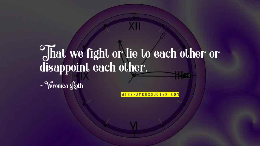 Nonon Jakuzure Quotes By Veronica Roth: That we fight or lie to each other