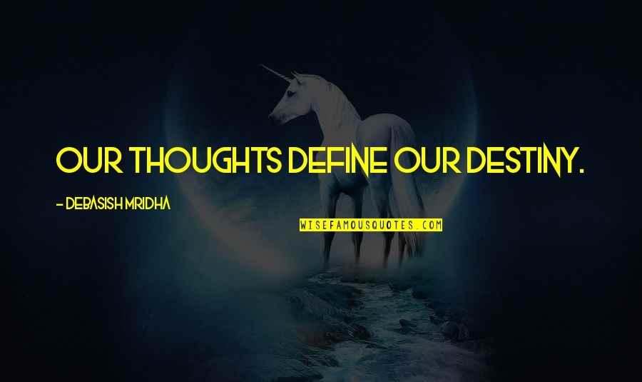 Nonordinary Quotes By Debasish Mridha: Our thoughts define our destiny.