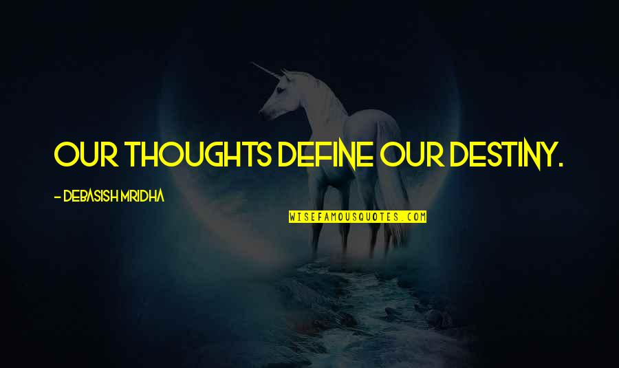 Nonordinary Quotes By Debasish Mridha: Our thoughts define our destiny. Nonordinary Quotes By Debasish Mridha: Our thoughts define our destiny.