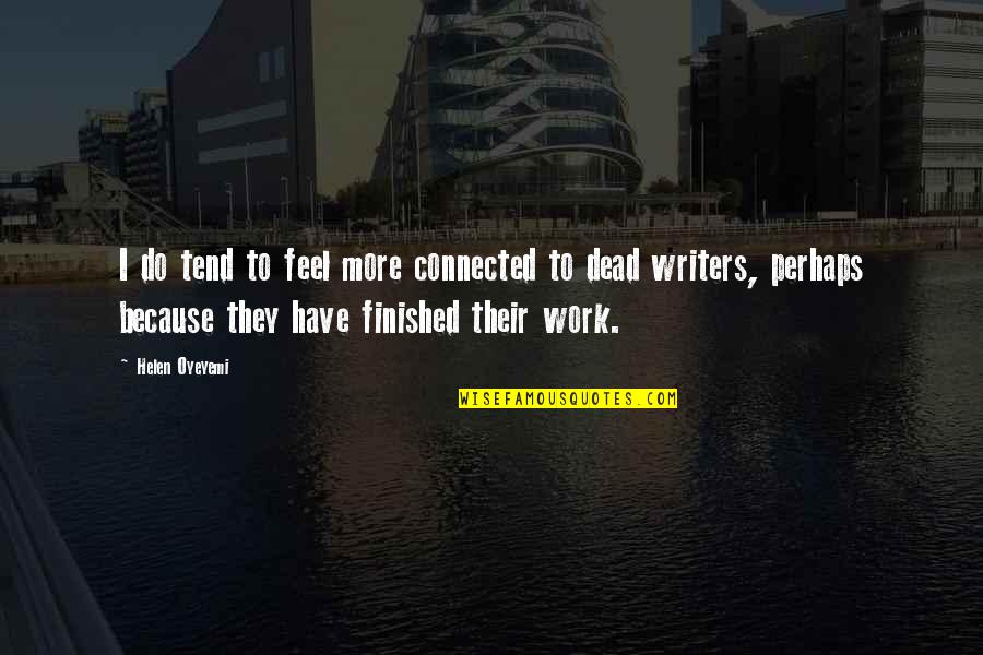 Nonordinary Quotes By Helen Oyeyemi: I do tend to feel more connected to Nonordinary Quotes By Helen Oyeyemi: I do tend to feel more connected to