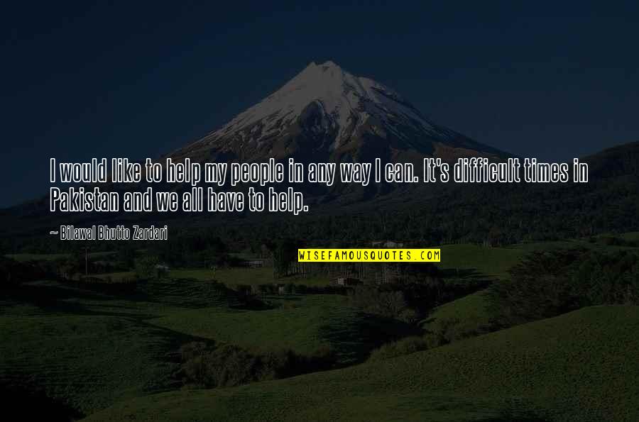 Nonostante Tutto Quotes By Bilawal Bhutto Zardari: I would like to help my people in