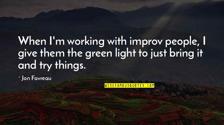 Nonostante Tutto Quotes By Jon Favreau: When I'm working with improv people, I give