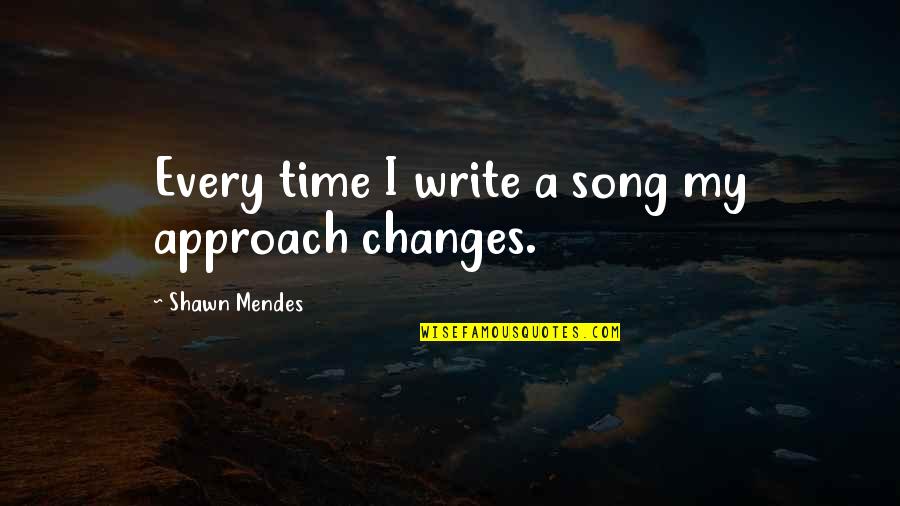 Nonotak Quotes By Shawn Mendes: Every time I write a song my approach Nonotak Quotes By Shawn Mendes: Every time I write a song my approach