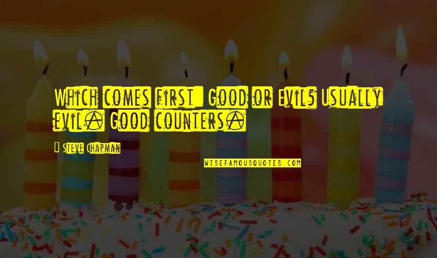 Nonoy Andaya Quotes By Steve Chapman: Which comes first: Good or Evil? Usually evil. Nonoy Andaya Quotes By Steve Chapman: Which comes first: Good or Evil? Usually evil.
