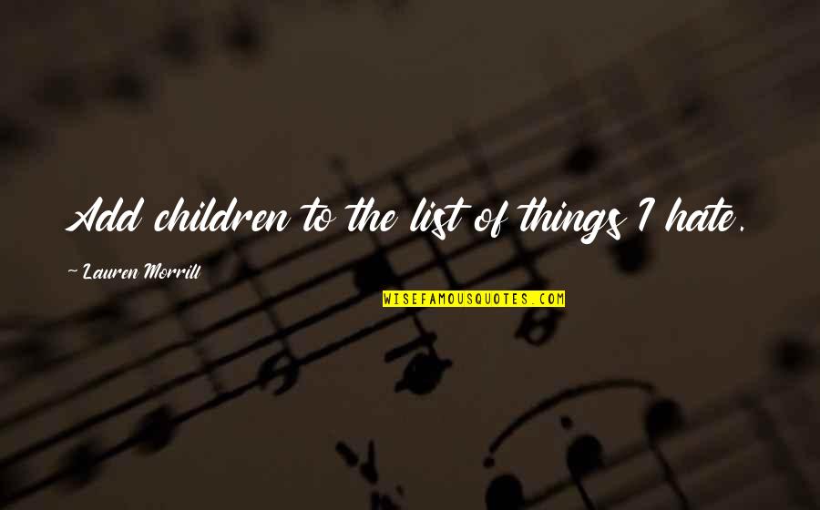 Nonoy Pena Quotes By Lauren Morrill: Add children to the list of things I Nonoy Pena Quotes By Lauren Morrill: Add children to the list of things I