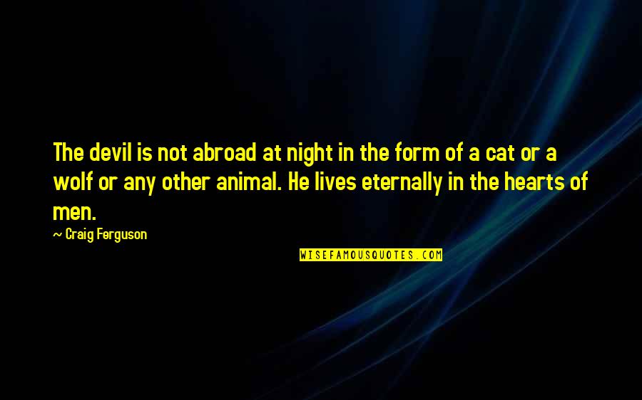 Nonpartisan Party Quotes By Craig Ferguson: The devil is not abroad at night in