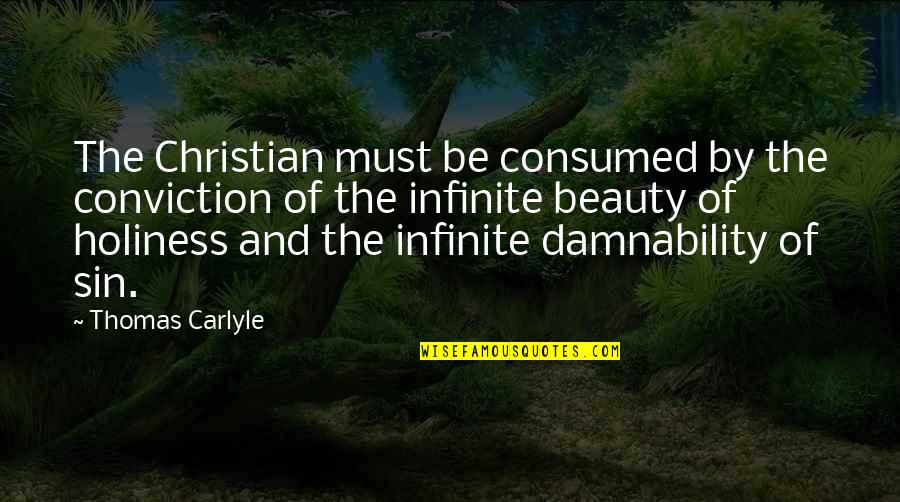 Nonparty Quotes By Thomas Carlyle: The Christian must be consumed by the conviction
