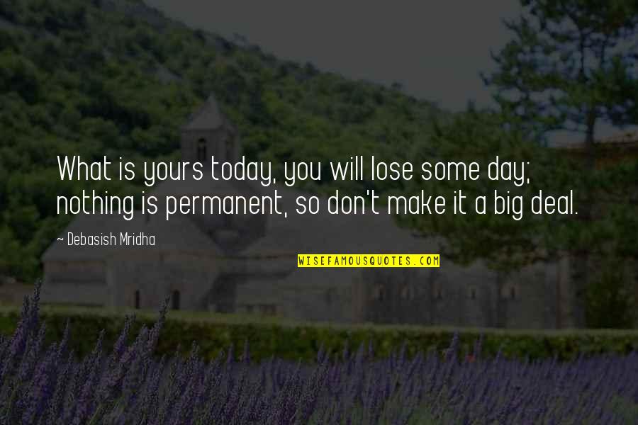 Nonpeople Quotes By Debasish Mridha: What is yours today, you will lose some