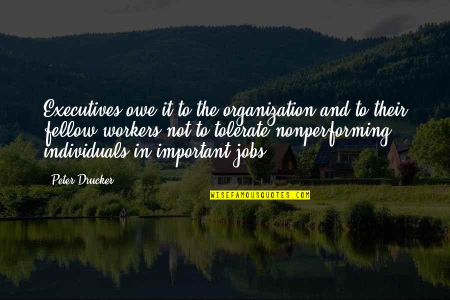 Nonperforming Quotes By Peter Drucker: Executives owe it to the organization and to
