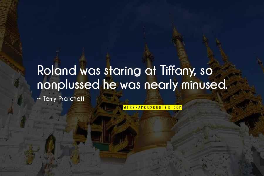 Nonplussed Quotes By Terry Pratchett: Roland was staring at Tiffany, so nonplussed he