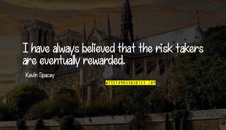 Nonpo Quotes By Kevin Spacey: I have always believed that the risk takers