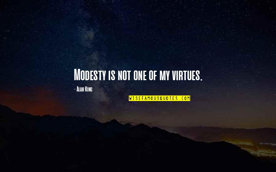 Nonpoetic Quotes By Alan King: Modesty is not one of my virtues. Nonpoetic Quotes By Alan King: Modesty is not one of my virtues.