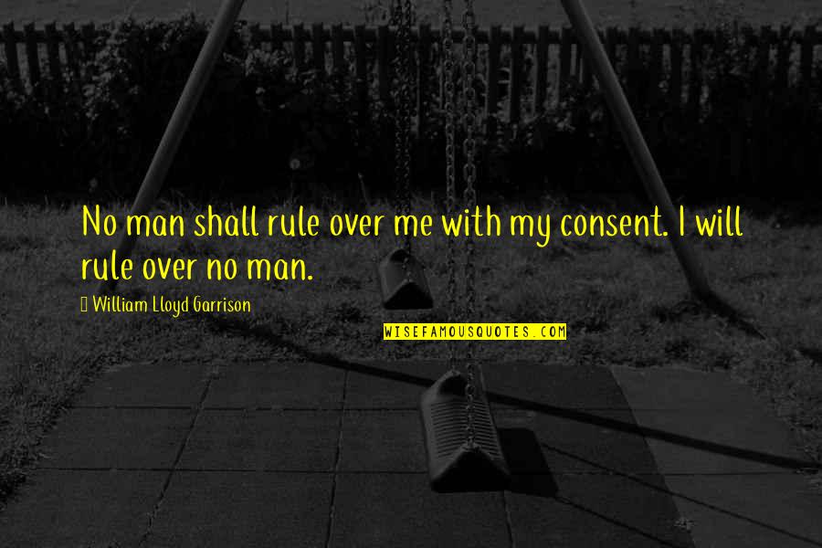 Nonpoetic Quotes By William Lloyd Garrison: No man shall rule over me with my