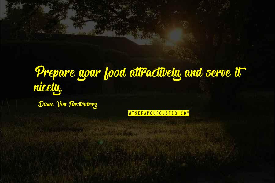 Nonpolluting Quotes By Diane Von Furstenberg: Prepare your food attractively and serve it nicely.