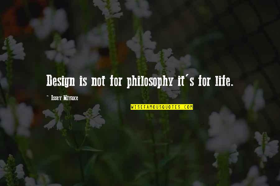 Nonpolluting Quotes By Issey Miyake: Design is not for philosophy it's for life.