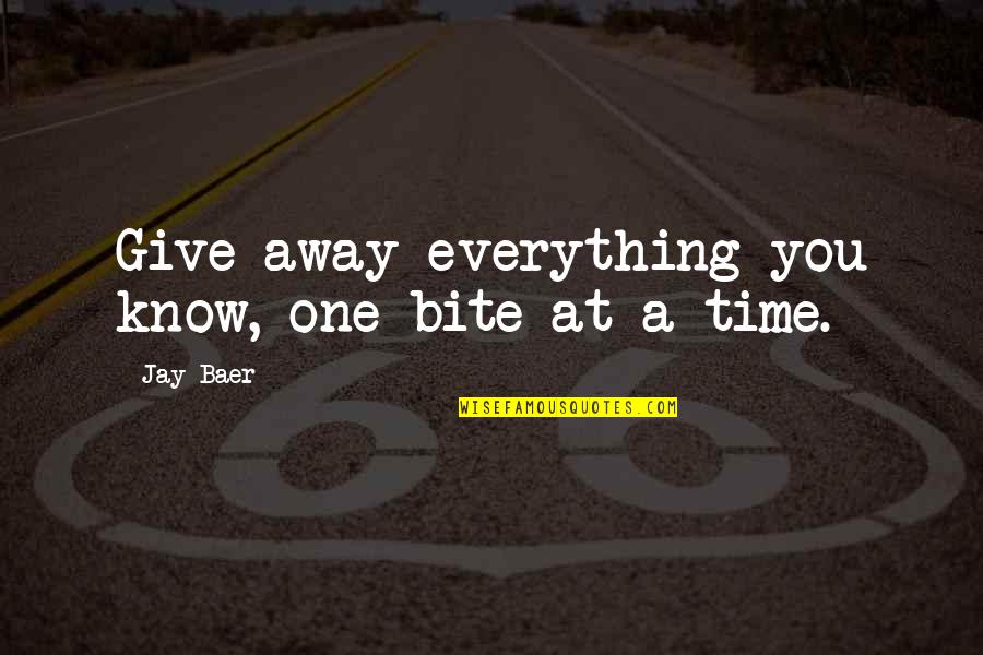 Nonporous Quotes By Jay Baer: Give away everything you know, one bite at