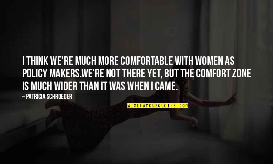 Nonpossessive Quotes By Patricia Schroeder: I think we're much more comfortable with women