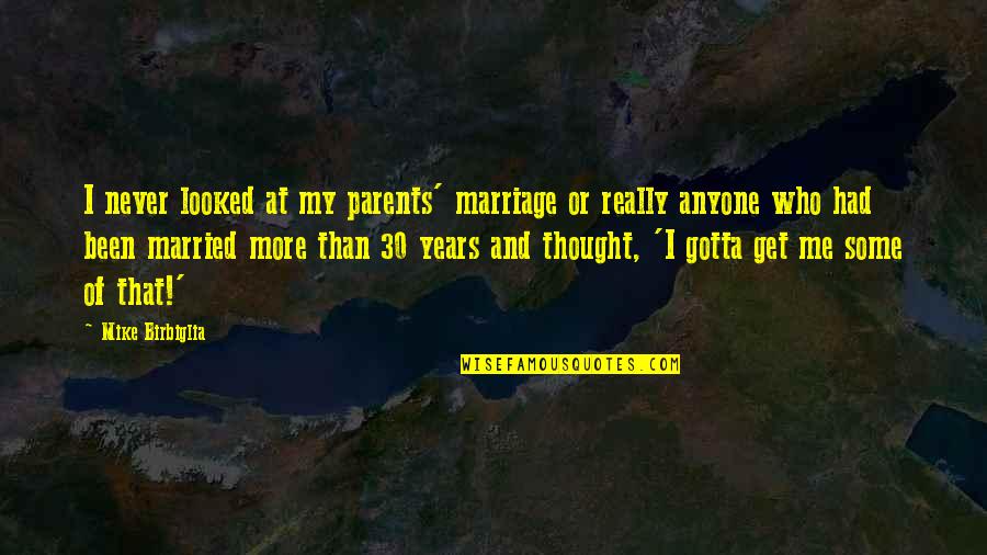Nonprecognition Quotes By Mike Birbiglia: I never looked at my parents' marriage or