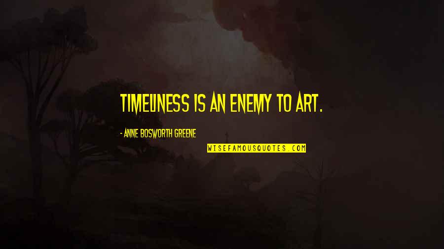 Nonprescription Quotes By Anne Bosworth Greene: Timeliness is an enemy to art.