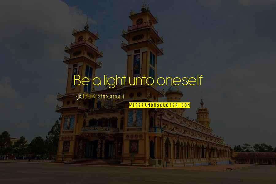Nonproductive Days Quotes By Jiddu Krishnamurti: Be a light unto oneself
