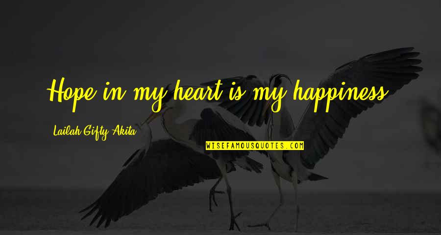 Nonproductive Days Quotes By Lailah Gifty Akita: Hope in my heart is my happiness.