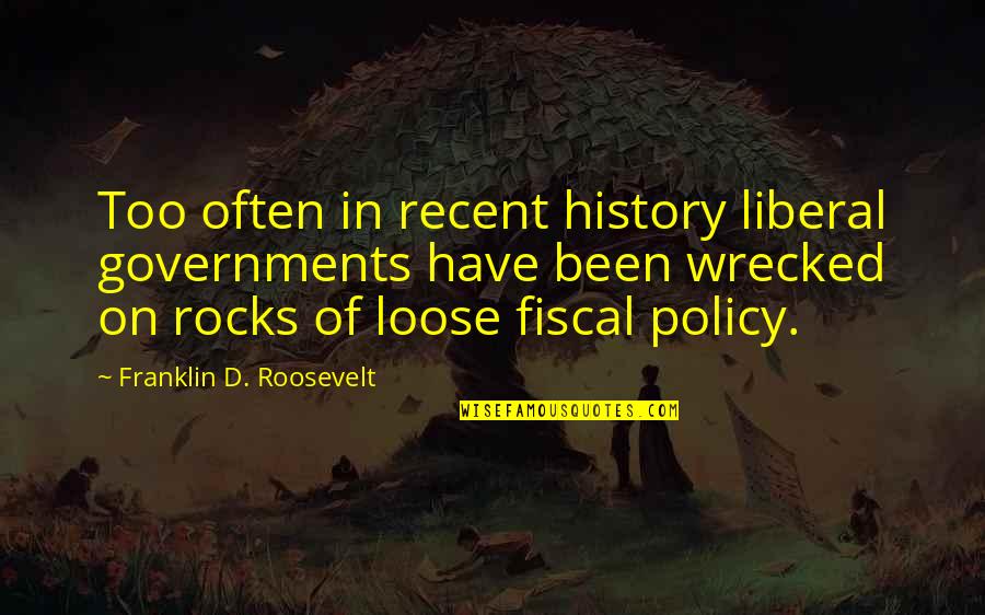 Nonproductive Reaction Quotes By Franklin D. Roosevelt: Too often in recent history liberal governments have