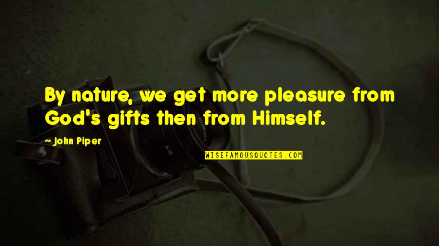 Nonproductive Turnover Quotes By John Piper: By nature, we get more pleasure from God's