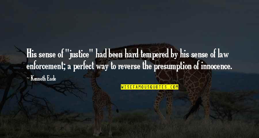 Nonprofessional Quotes By Kenneth Eade: His sense of "justice" had been hard tempered Nonprofessional Quotes By Kenneth Eade: His sense of "justice" had been hard tempered