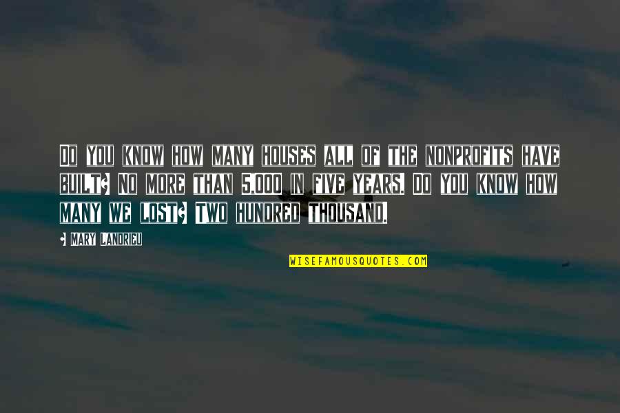 Nonprofits Quotes By Mary Landrieu: Do you know how many houses all of