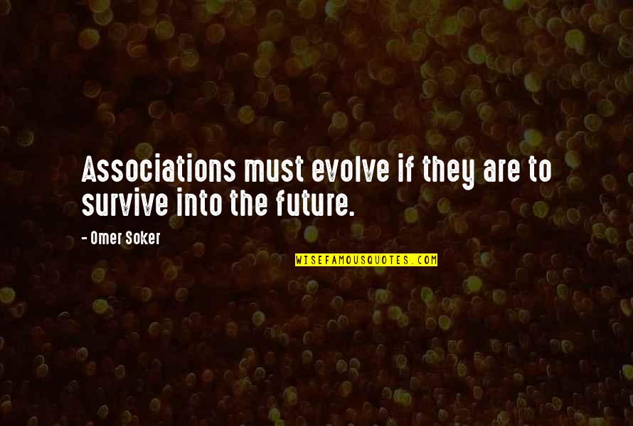 Nonprofits Quotes By Omer Soker: Associations must evolve if they are to survive