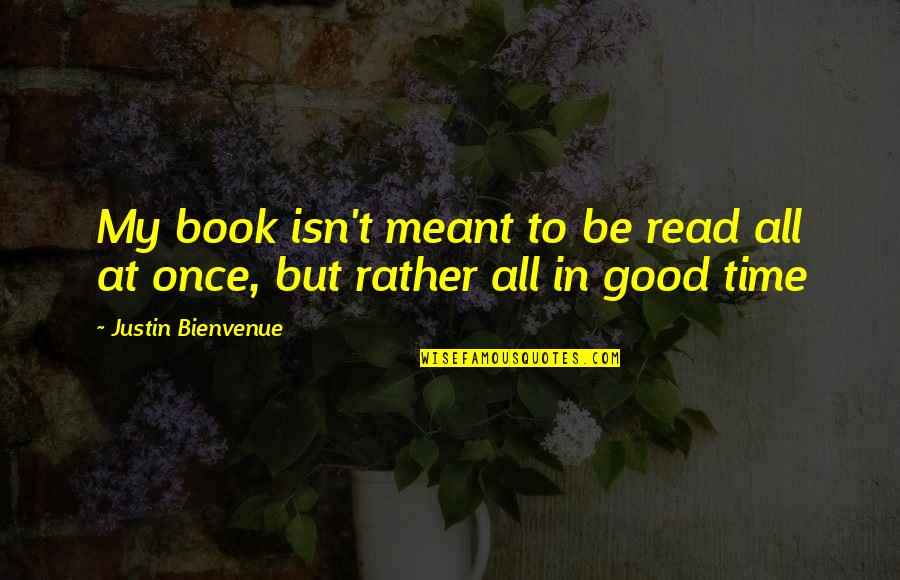 Nonpsalmic Quotes By Justin Bienvenue: My book isn't meant to be read all
