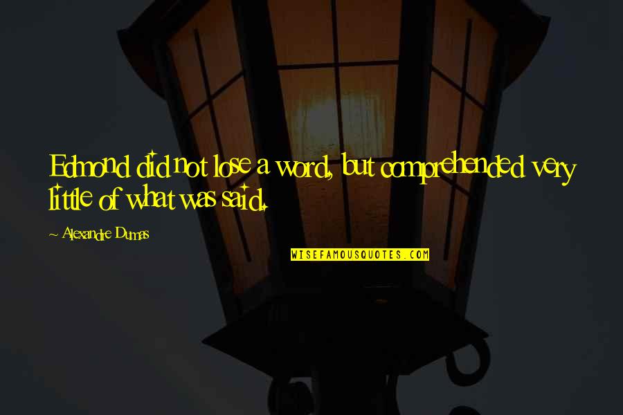 Nonpsychopathic Quotes By Alexandre Dumas: Edmond did not lose a word, but comprehended