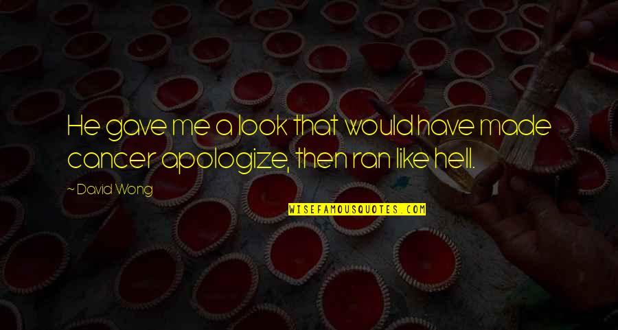 Nonpsychopathic Quotes By David Wong: He gave me a look that would have