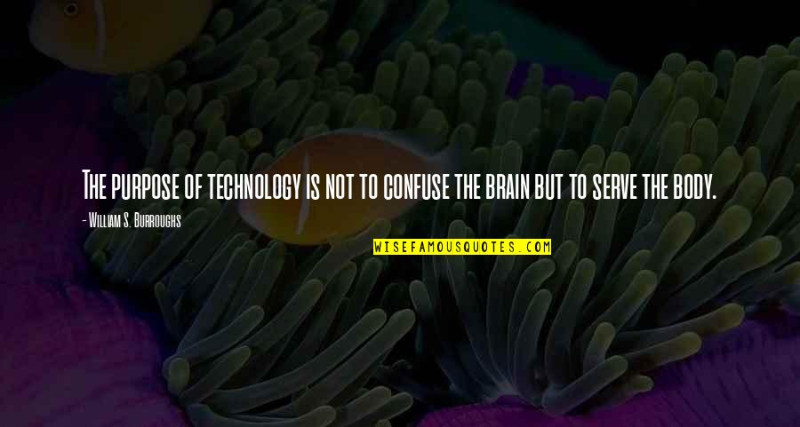 Nonpublic Personal Information Quotes By William S. Burroughs: The purpose of technology is not to confuse Nonpublic Personal Information Quotes By William S. Burroughs: The purpose of technology is not to confuse