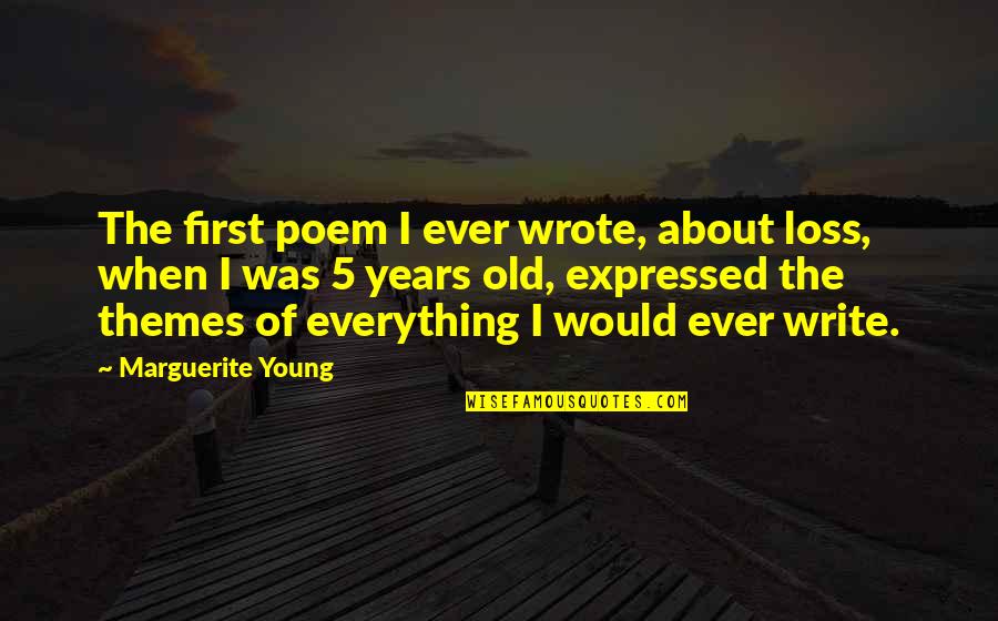 Nonrealistic Quotes By Marguerite Young: The first poem I ever wrote, about loss, Nonrealistic Quotes By Marguerite Young: The first poem I ever wrote, about loss,