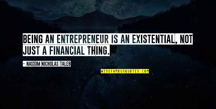 Nonreciprocal Interfund Quotes By Nassim Nicholas Taleb: Being an entrepreneur is an existential, not just