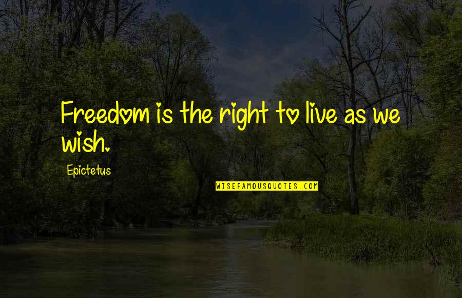 Nonrefundable Quotes By Epictetus: Freedom is the right to live as we