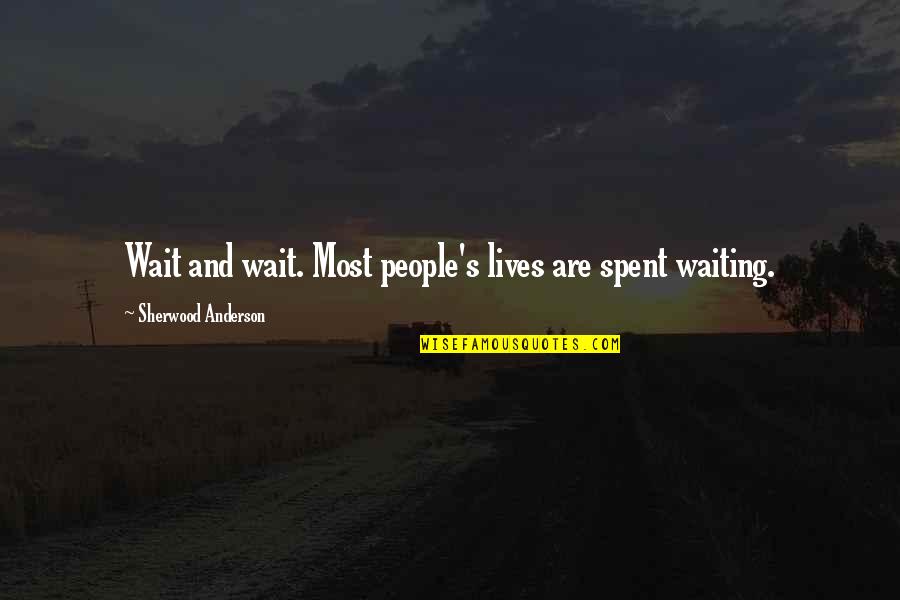 Nonrenewable Energy Quotes By Sherwood Anderson: Wait and wait. Most people's lives are spent Nonrenewable Energy Quotes By Sherwood Anderson: Wait and wait. Most people's lives are spent