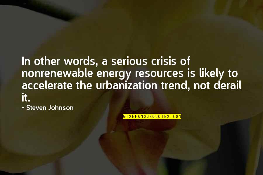 Nonrenewable Energy Quotes By Steven Johnson: In other words, a serious crisis of nonrenewable Nonrenewable Energy Quotes By Steven Johnson: In other words, a serious crisis of nonrenewable