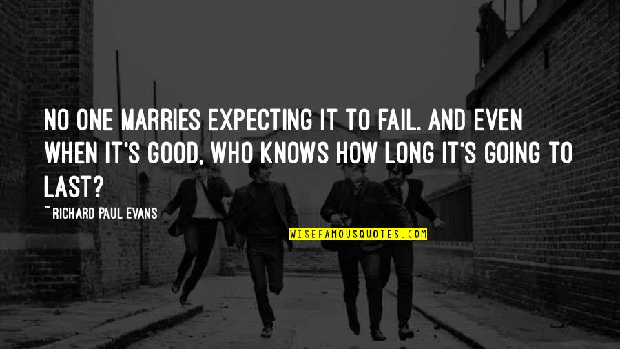 Nonreproductive Quotes By Richard Paul Evans: No one marries expecting it to fail. And Nonreproductive Quotes By Richard Paul Evans: No one marries expecting it to fail. And