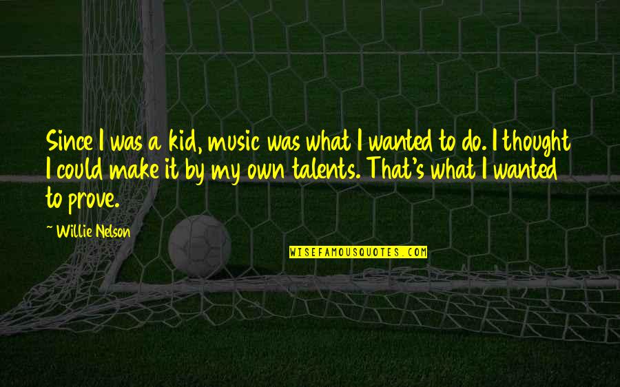 Nonresident Alien Quotes By Willie Nelson: Since I was a kid, music was what Nonresident Alien Quotes By Willie Nelson: Since I was a kid, music was what